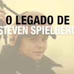 O legado de Steven Spielberg para o cinema mundial moderno